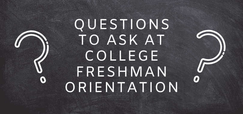 A chalkboard with text that says "questions to ask at college freshman orientation" with two question marks on the side.