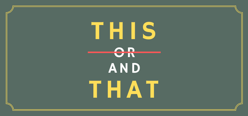 A dark green background with text overlayed that says "this or and that" with "or" crossed out.