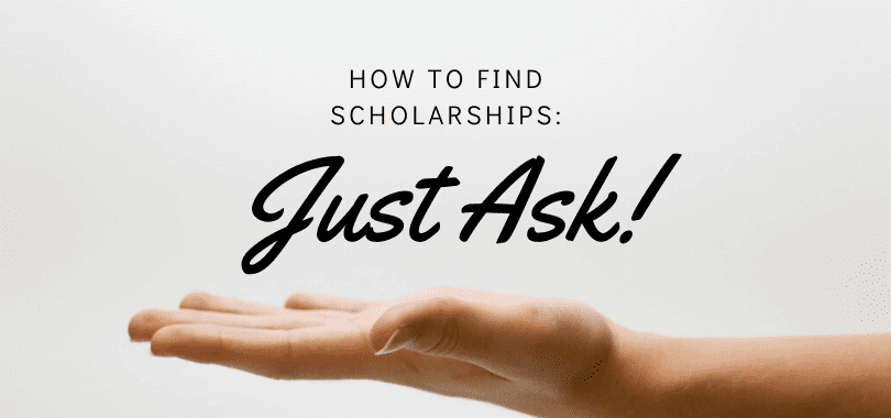 A hand facing upwards with text above it that says "how to find scholarships: just ask!"